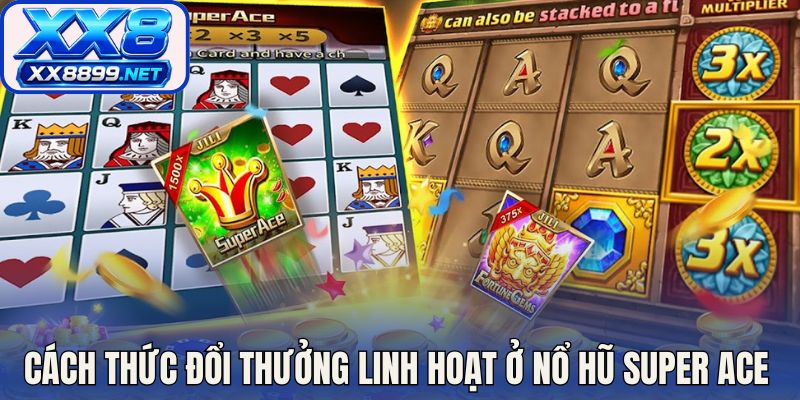 Cách thức đổi thưởng linh hoạt ở nổ hũ Super ACE 