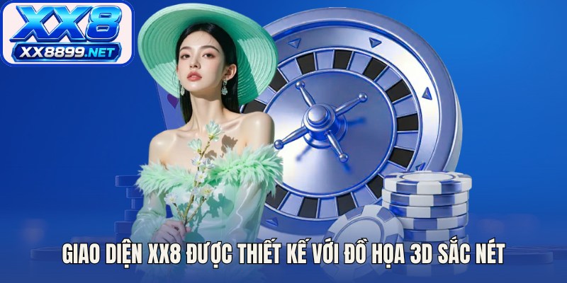 Giao diện XX8 được thiết kế với đồ họa 3D sắc nét, dễ sử dụng