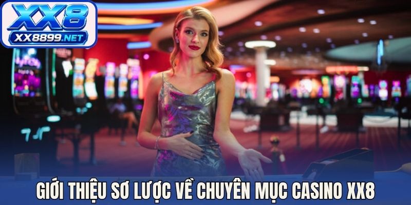 Giới thiệu sơ lược về chuyên mục casino XX8