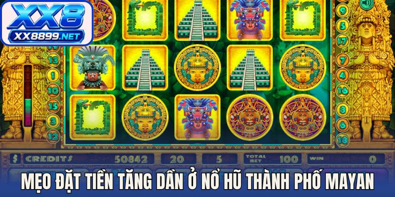 Mẹo đặt tiền quay tăng dần ở nổ hũ thành phố Mayan