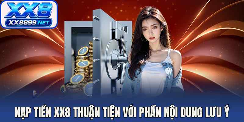 Nạp tiền XX8 thuận tiện với phần nội dung lưu ý